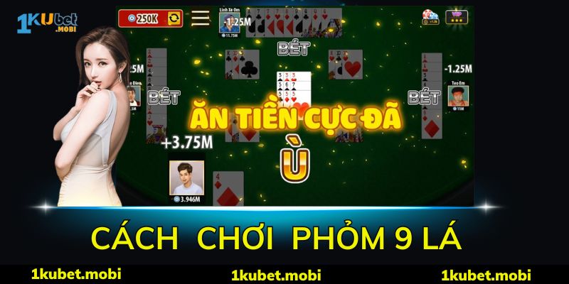 Cách chơi phỏm 9 lá chuẩn theo từng bước 1