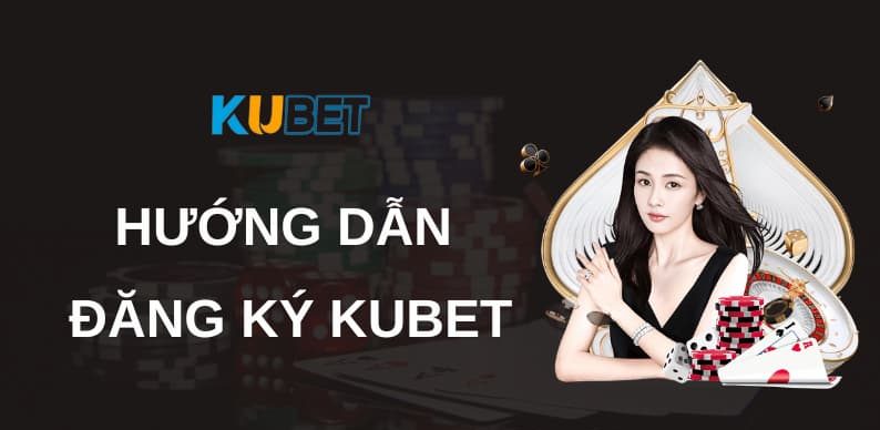 Lý do tại sao phải đăng ký KuBet?